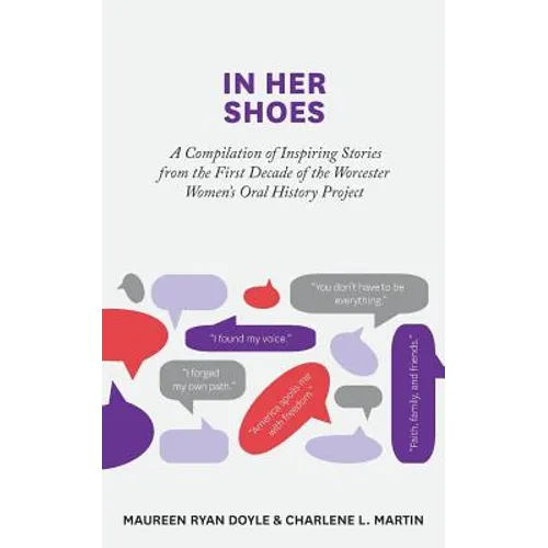 In Her Shoes: A Compilation of Inspiring Stories from the First Decade of the Worcester Women's Oral History Project