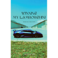 Winning My Lamborghini: Based On A True Story