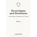 Sovereignty And Dominion: An Economic Commentary on Genesis, Volume 1