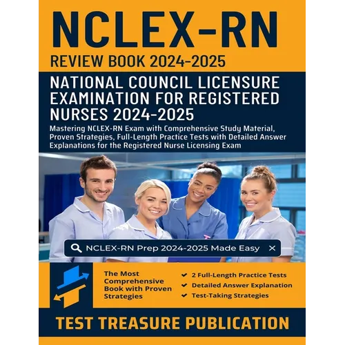 NCLEX RN Review Book 2024-2025: Mastering NCLEX-RN Exam with Comprehensive Study Material, Proven Strategies, Full-Length Practice Tests with Detailed