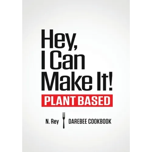 Hey, I Can Make It!: Plant-Based Darebee Cook Book