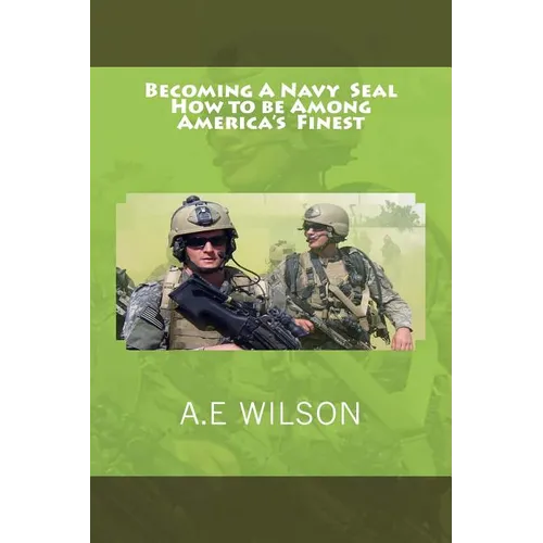 Becoming A Navy Seal: How to be Among America's Finest