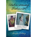 Unbecoming Behavior: A Southern Memoir of Adventurous Choices