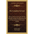 The Complete Servant: Being A Practical Guide To The Peculiar Duties And Business Of All Descriptions Of Servants (1826)