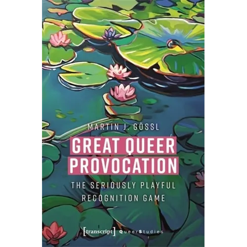 Great Queer Provocation: The Seriously Playful Recognition Game (Translated from German by Henry Holland)