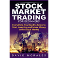 Stock Market Trading For Beginners- Everything You Need to Know to Start Investing and Make Money in the Stock Market