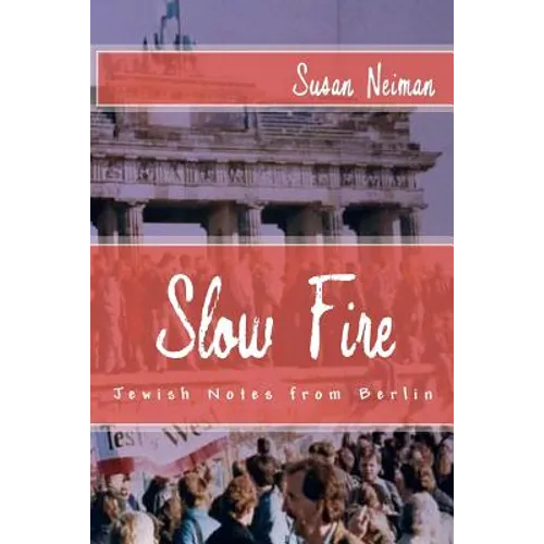 Slow Fire: Jewish Notes from Berlin
