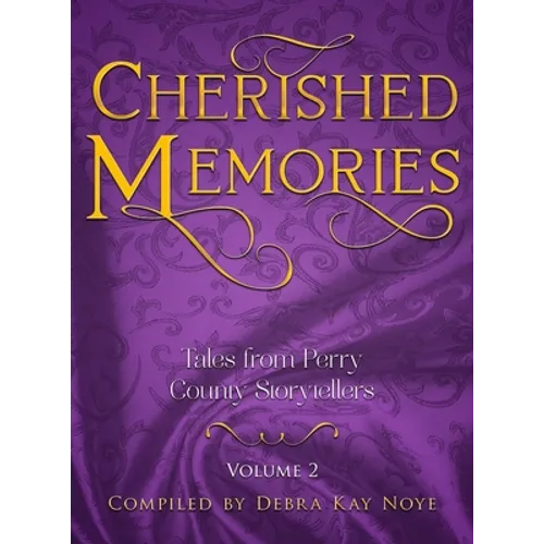 Cherished Memories Volume 2: Tales from Perry County Storytellers