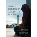 Shari´a, Citizenship, and Identity in Aceh
