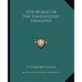 Our World Or The Slaveholders Daughter