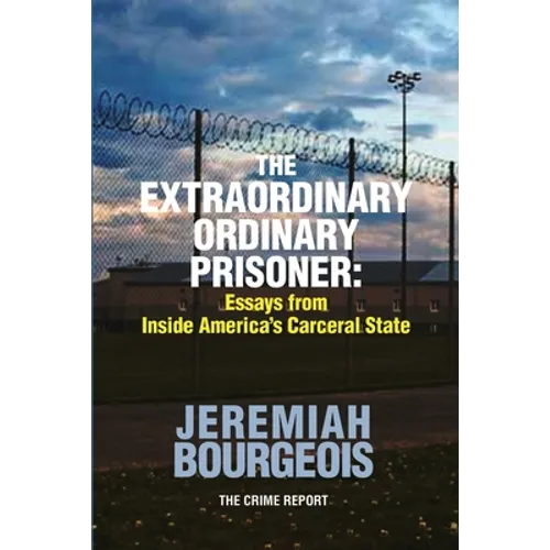 The Extraordinary Ordinary Prisoner: Essays From Inside America's Carceral State