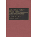 America's Future Work Force: A Health and Education Policy Issues Handbook
