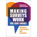 Making Surveys Work for Your Library: Guidance, Instructions, and Examples