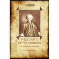 The Comte de St Germain: The Definitive Account of the Famed Alchemist and Rosicrucian Adept (Aziloth Books)