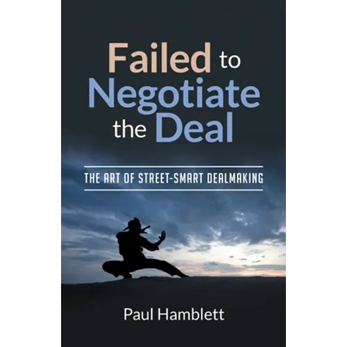 Failed to Negotiate the Deal: The Art of Street Smart Dealmaking