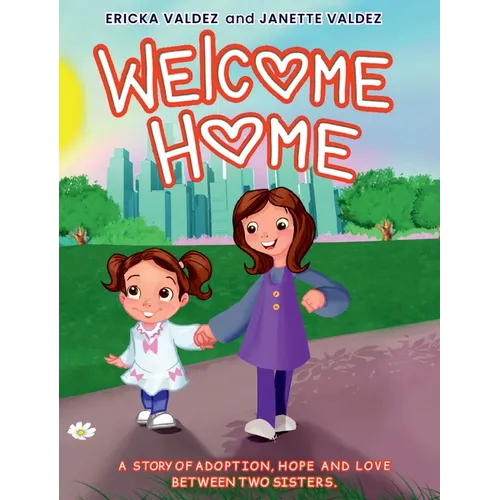Welcome Home: A story of adoption, hope and love between two sisters.