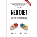 The Neo Diet: Find Your Superhuman Health By Eating The "Wrong" Foods