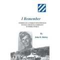 I Remember: Stories of a Combat Infantryman in Italy, France & Germany in World War II