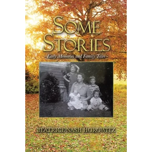 Some Stories: Early Memories and Family Tales