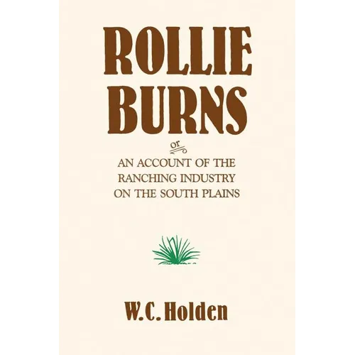 Rollie Burns: Or an Account of the Ranching Industry on the South Plains