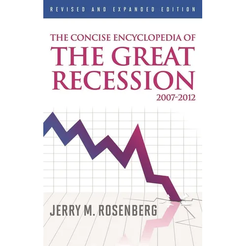 Concise Encyclopedia of The Great Recession 2007-2012