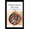 Mediterranean Diet 101: A meal plan and beginner's guide: 7 day meal plan, How to follow the plan at restaurants