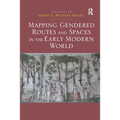 Mapping Gendered Routes and Spaces in the Early Modern World