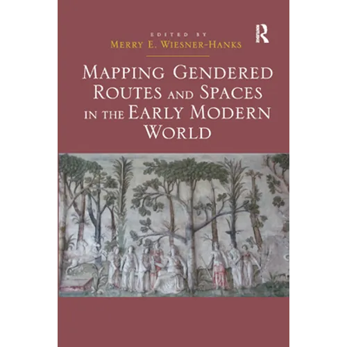 Mapping Gendered Routes and Spaces in the Early Modern World