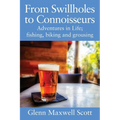 From Swillholes to Connoisseurs: Adventures in Life; fishing, biking and grousing