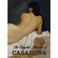 The Complete Memoirs of Casanova the Story of My Life (All Volumes in a Single Book, Illustrated, Complete and Unabridged)