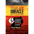 Through Some Miracle Not Yet Clear to Me: The Nightmare of Living Under the Dictatorship of Idi Amin...and Surviving