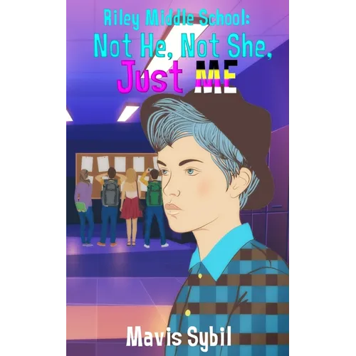 Riley Middle School: Not He, Not She, Just Me.: Not He, Not She, Just Me