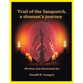 Trail of the Sasquatch, a shaman's journey
