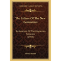 The Failure Of The New Economics: An Analysis Of The Keynesian Fallacies (1959)