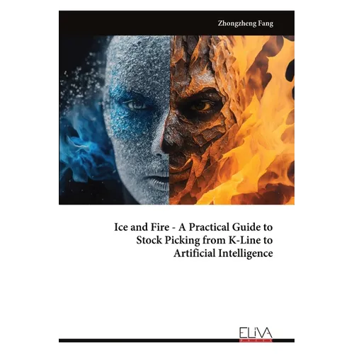 Ice and Fire - A Practical Guide to Stock Picking from K-Line to Artificial Intelligence