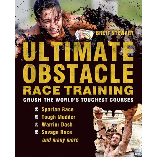 Ultimate Obstacle Race Training: Crush the World's Toughest Courses