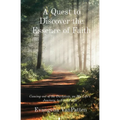 A Quest to Discover the Essence of Faith: Coming out of the Darkness, on My Life's Journey, to Find Faith
