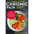 Complete Healing Chronic Pain Diet: Healthy Meal Recipes to Heal Arthritis & Joint Pain