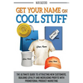 Get Your Name On Cool Stuff: The Ultimate Guide to Attracting New Customers, Building Loyalty and Increasing Profits With Promotional Product Marketin