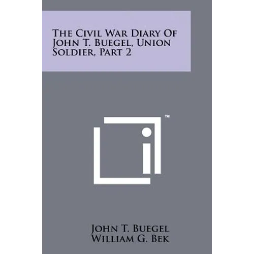 The Civil War Diary of John T. Buegel, Union Soldier, Part 2