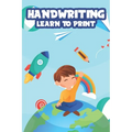 Handwriting Learn To Print: Penmanship Practice Activity Sheets, Alphabet and Number Tracing Workbook for Children