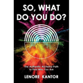 So, What Do You Do?: The Authentic Alchemy Path to Find Who You Are