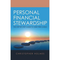 Personal Financial Stewardship: The Step-By-Step Guide to Debt-Free Living