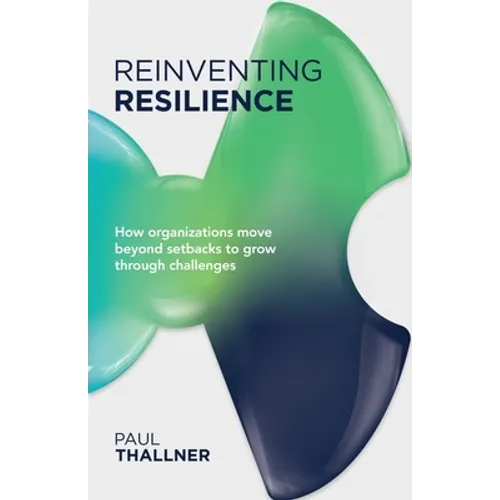 Reinventing Resilience: How Organizations Move Beyond Setbacks to Grow Through Challenges