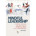 Mindful Leadership: Learning Through the Practices of Mindfulness and Compassion
