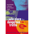 A Safe Place for Dangerous Truths: Using Dialogue to Overcome Fear and Distrust at Work
