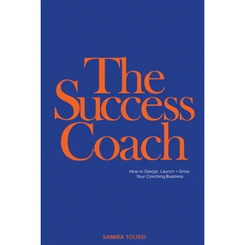 The Success Coach: How to Design, Launch + Grow Your Coaching Business