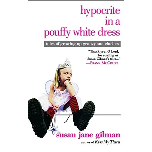 Hypocrite in a Pouffy White Dress: Tales of Growing Up Groovy and Clueless