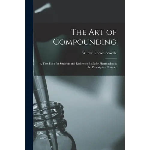 The Art of Compounding: A Text Book for Students and Reference Book for Pharmacists at the Prescription Counter