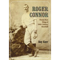 Roger Connor: Home Run King of 19th Century Baseball
